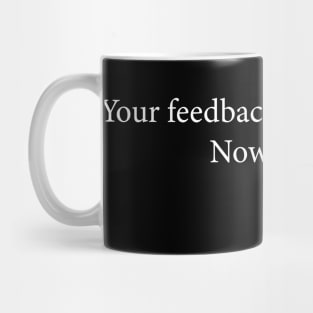 Your feedback is appreciated now pay 8$ Retro Sarcastic Mug